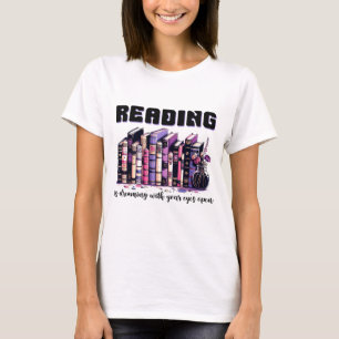 Reading is dreaming with your eyes open T-Shirt