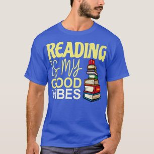 reading is my good vibes love to read book lovers  T-Shirt