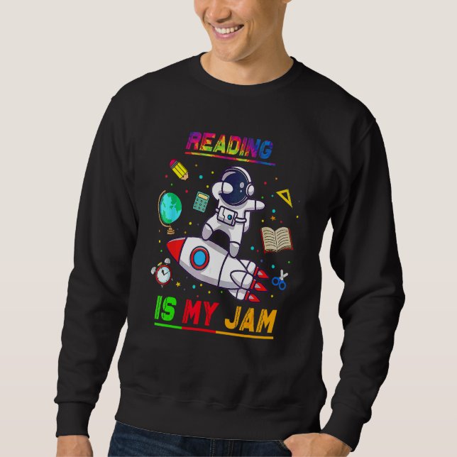 Reading Is My Jam  Astronaut Back To School Explor Sweatshirt (Front)