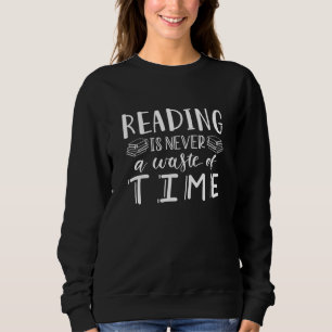 Reading Is Never A Waste Of Time Sweatshirt
