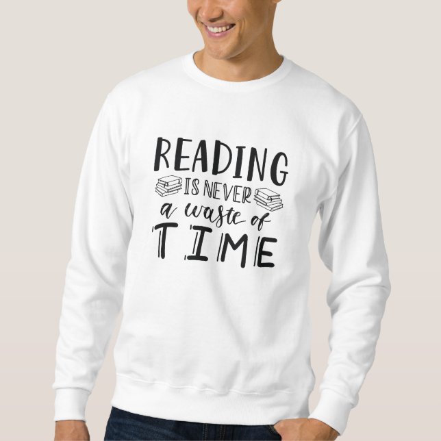 Reading Is Never A Waste Of Time Sweatshirt (Front)