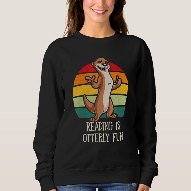 Reading Is Otterly Fun Book  Otter  Bookworm Sweatshirt (Front)
