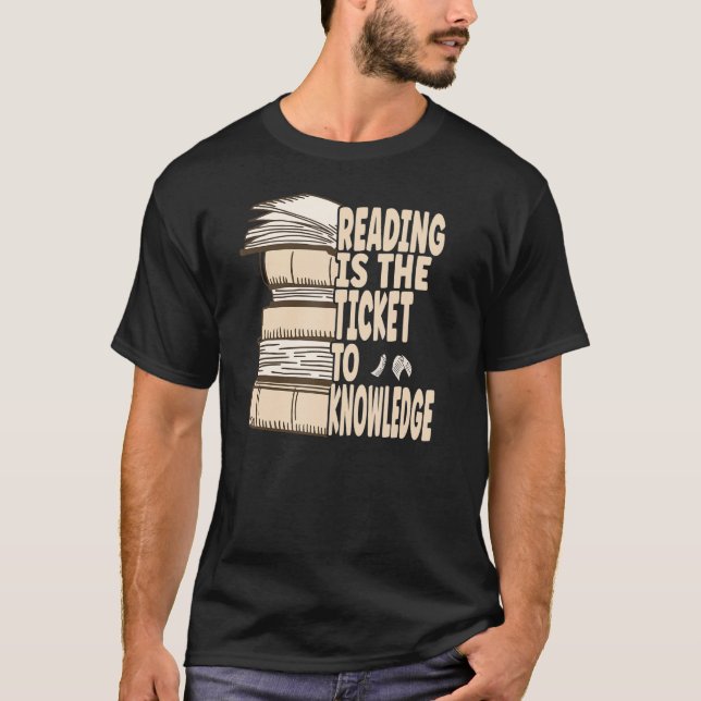 Reading is the ticket to knowledge T-Shirt (Front)