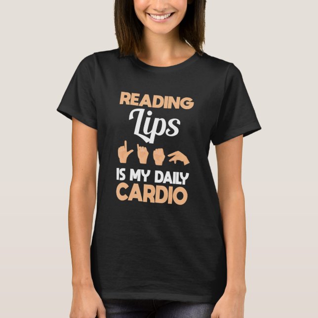 Reading lip is my cardio Hand Sign Language ASL Ha T-Shirt (Front)