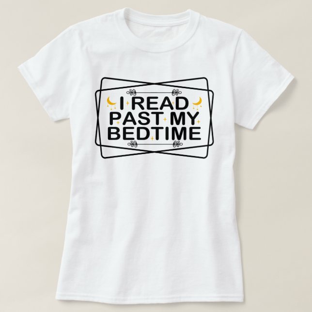 Reading Lovers I Read Past My Bedtime Funny Reader T-Shirt (Design Front)