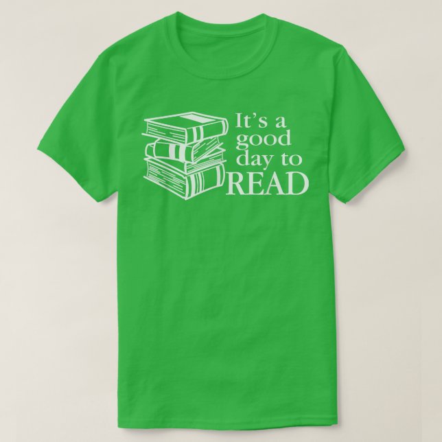Reading, Men Women Kids, Books, It's A Good Day To T-Shirt (Design Front)