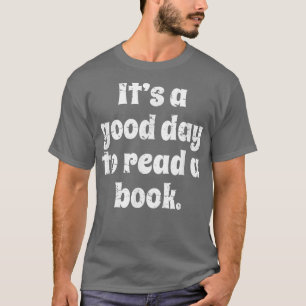 Reading, Men Women Kids It's A Good Day To Read A T-Shirt