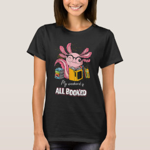 Reading My Weekend Is All Booked Axolotl Readsolo T-Shirt