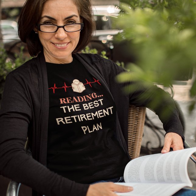 Reading Reader T-Shirt (Reading the Best Retirement Plan T-Shirt)