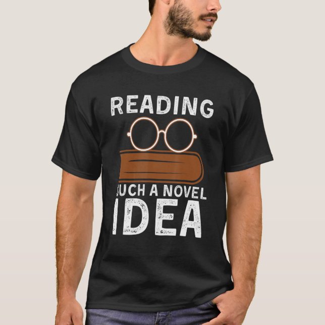 Reading such a novel idea Bookworm Reader Booklove T-Shirt (Front)