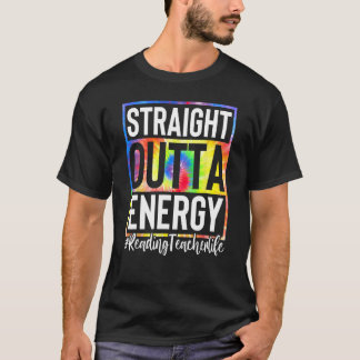 Reading Teacher Straight Outta Energy Teacher Life T-Shirt