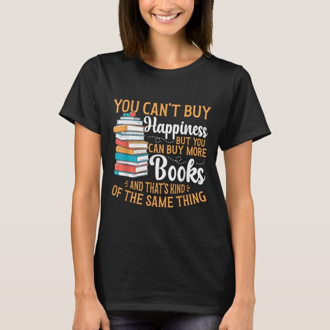 Reading You Can't Buy Hapness But You Can Buy More T-Shirt (Front)