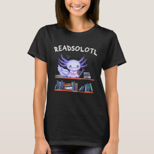 Readsolotl Book lover Funny Axolotl T-Shirt