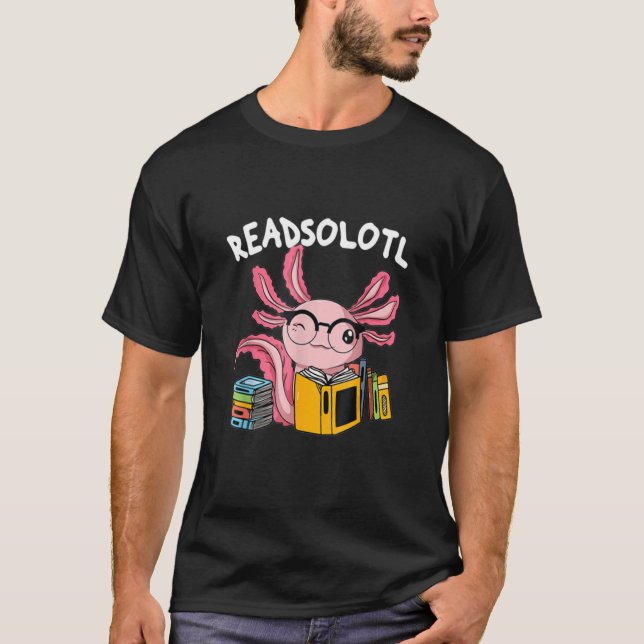 Readsolotl Read Book Axolotl  Reading Fish Books L T-Shirt (Front)