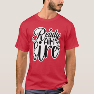 Ready aim fire01 T-Shirt