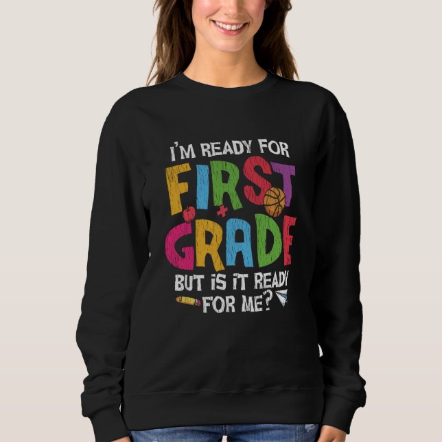 Ready for First Grade Funny Back to School Kids Sweatshirt (Front)