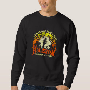 Ready For Halloween Since Last Halloween Zombie Ha Sweatshirt