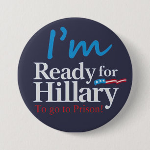 ready For Hillary .... To go to Prison 7.5 Cm Round Badge