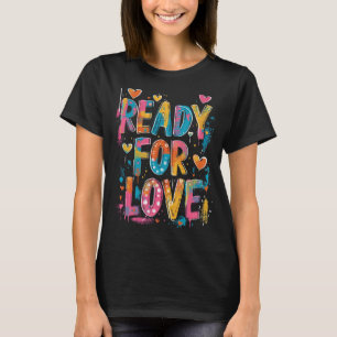 Ready For Love - Motivational Graffiti Quote  T-Shirt