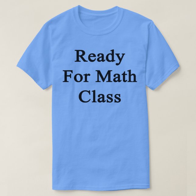 Ready For Math Class  T-Shirt (Design Front)