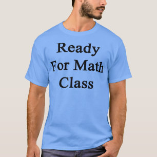 Ready For Math Class T-Shirt