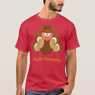 Ready for thanksgiving Turkey time T-Shirt