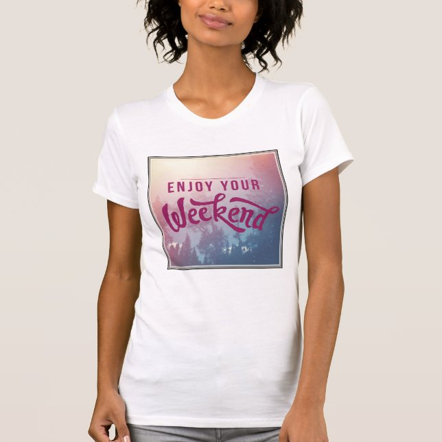 Ready For The Weekend T-Shirt (Front)