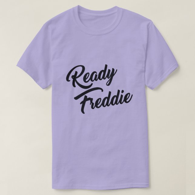 READY FREDDIE T-Shirt (Design Front)