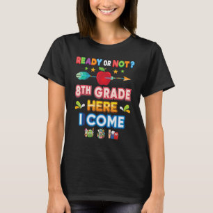 Ready Or Not 8th Grade Here I Come Back To School  T-Shirt