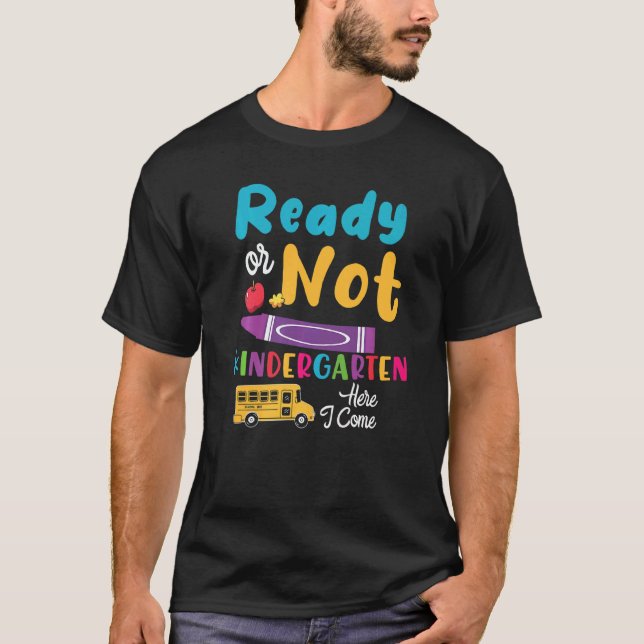 Ready Or Not Kindergarten Here I Come Cute Kinderg T-Shirt (Front)