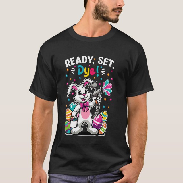 Ready, Set, Dye Eggs Painting Bunny Easter Day Egg T-Shirt (Front)