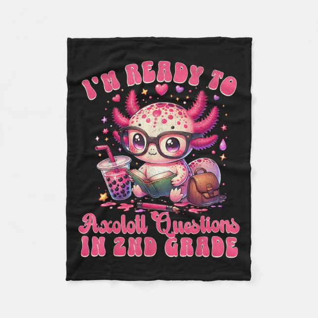 Ready To 2nd Grade Axolotl Question First Day Of S Fleece Blanket (Front)