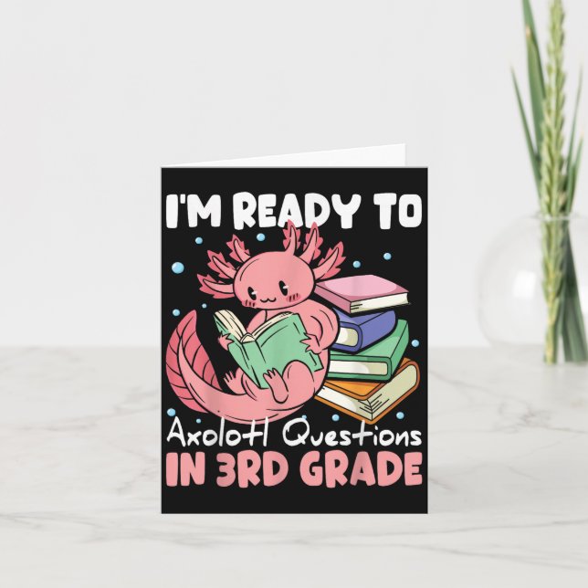 Ready To 3rd Grade Axolotl Question First Day Of S Card (Front)