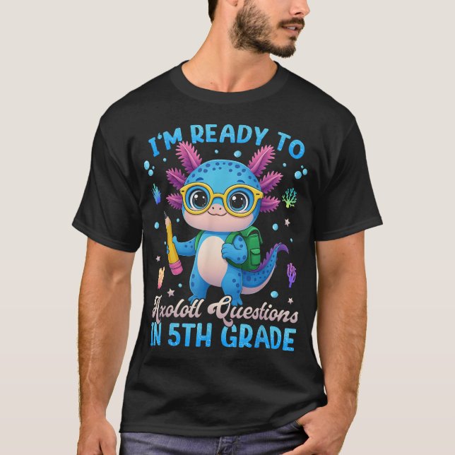  Ready To 5Th Grade Axolotl Question First Day T-Shirt (Front)
