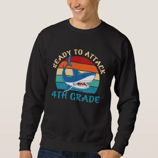 Ready To Attack 4th Grade  Fourth Grade Shark  1 Sweatshirt (Front)