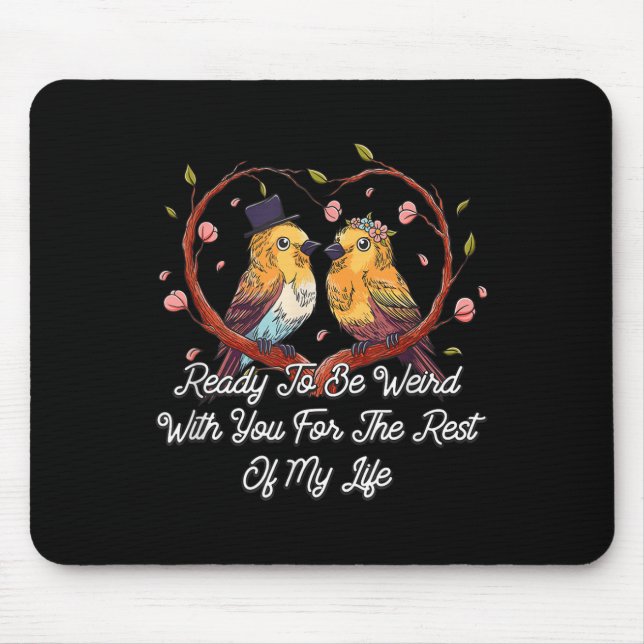 Ready To Be Weird With You Wedding Engagement  Mouse Pad (Front)