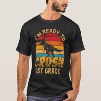 Ready To Crush 1st Grade 1st Day Of School Dinosau T-Shirt