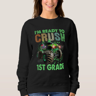 Ready To Crush 1st Grade Monster Truck Back To Sch Sweatshirt