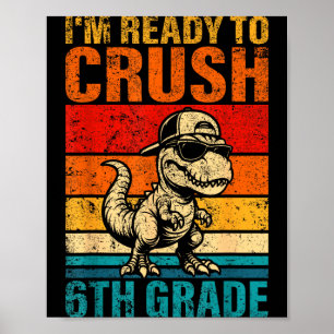 Ready to crush 6th grade dinosaur sixth grade poster