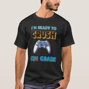 Ready To Crush 6th Grade Video Gamer Boys Back To  T-Shirt