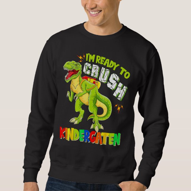 Ready To Crush Kindergarten Dinosaur Back To Schoo Sweatshirt (Front)
