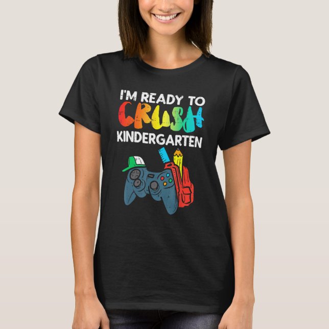 Ready To Crush Kindergarten Video Gamer First Day  T-Shirt (Front)