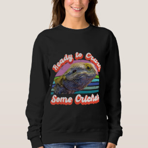 Ready To Crush Some Crickets Lizard Bearded Dragon Sweatshirt