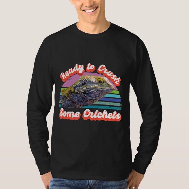 Ready To Crush Some Crickets Lizard Bearded Dragon T-Shirt (Front)