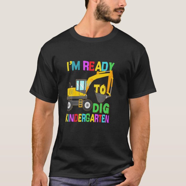 Ready To Dig Kindergarten Construction Back To Sch T-Shirt (Front)