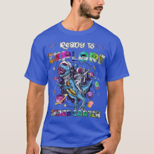 Ready To Eplore Kindergarten, Dinosaur Astronaut S T-Shirt