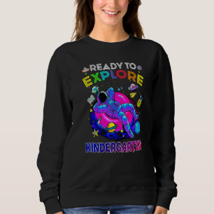 Ready To Explore Kindergarten Back To School Astro Sweatshirt
