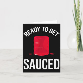 Ready To Get Sauced Funny Cranberry Sauce Thanksgi Card