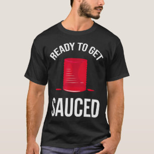 Ready To Get Sauced Funny Cranberry Sauce Thanksgi T-Shirt