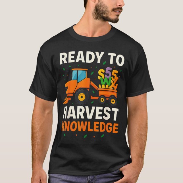 Ready To Harvest Knowledge Tractor Farmer Teacher  T-Shirt (Front)